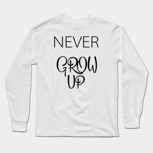 Never Grow up Long Sleeve T-Shirt